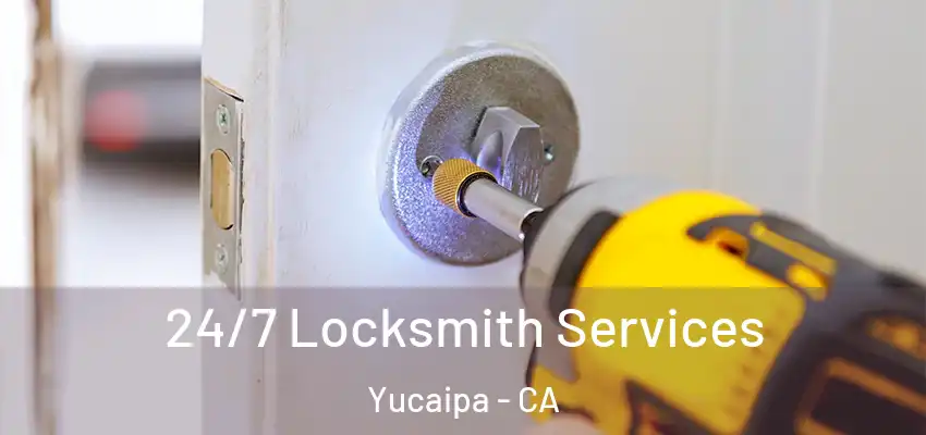  24/7 Locksmith Services Yucaipa - CA