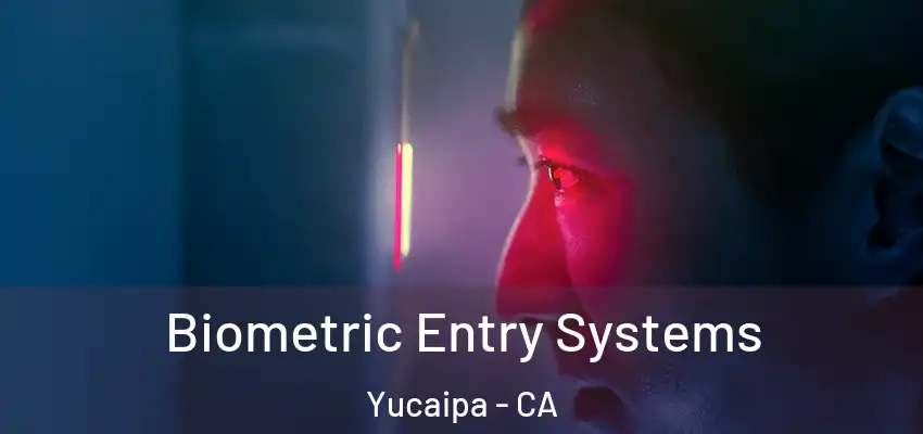  Biometric Entry Systems Yucaipa - CA