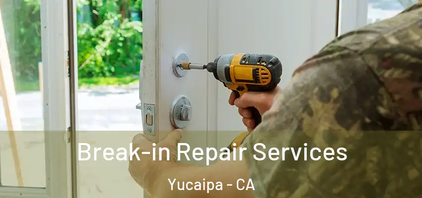  Break-in Repair Services Yucaipa - CA