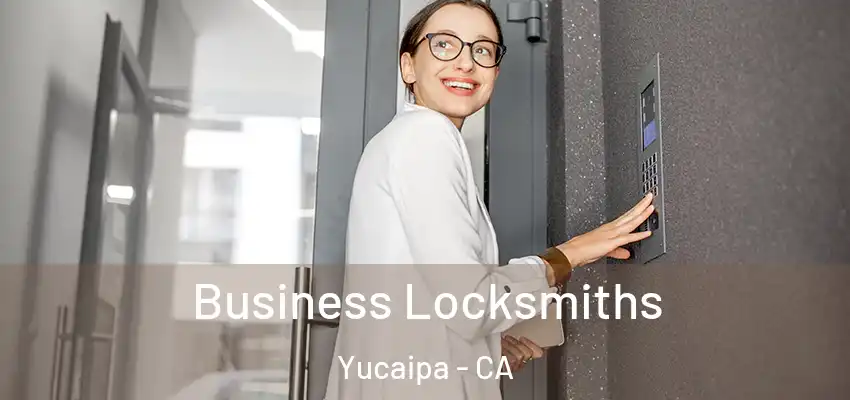  Business Locksmiths Yucaipa - CA
