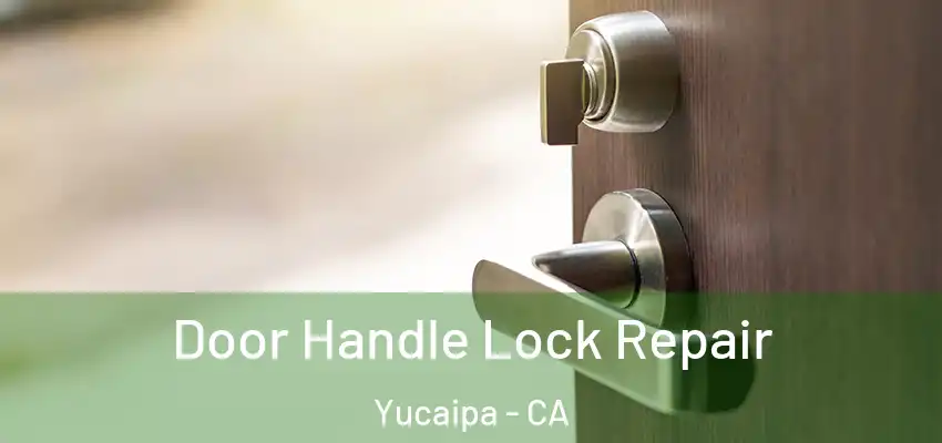  Door Handle Lock Repair Yucaipa - CA