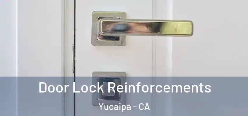  Door Lock Reinforcements Yucaipa - CA