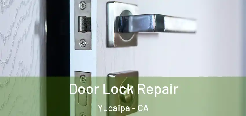  Door Lock Repair Yucaipa - CA