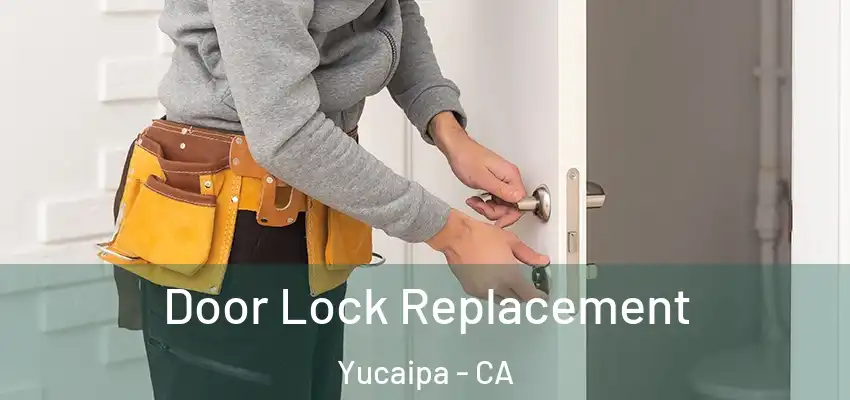  Door Lock Replacement Yucaipa - CA