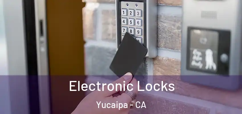  Electronic Locks Yucaipa - CA