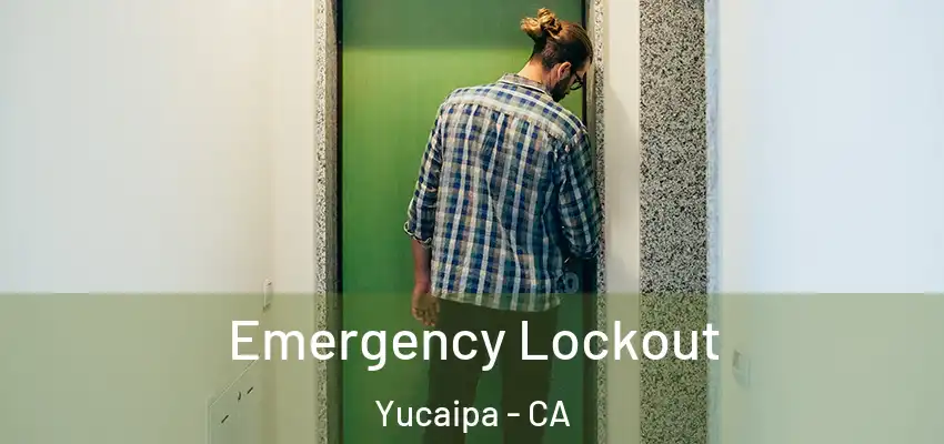  Emergency Lockout Yucaipa - CA
