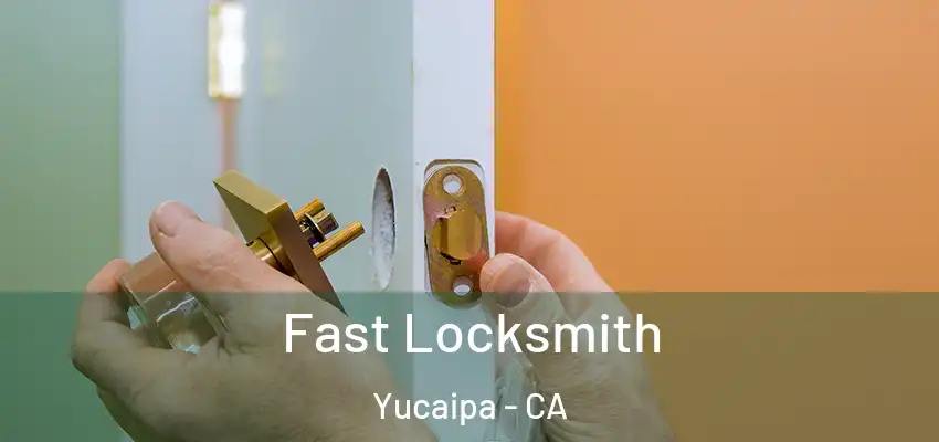  Fast Locksmith Yucaipa - CA