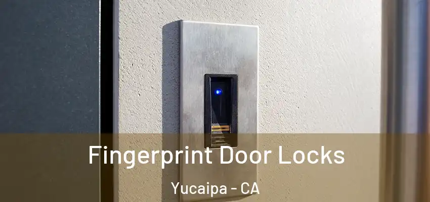  Fingerprint Door Locks Yucaipa - CA