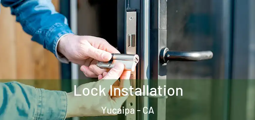  Lock Installation Yucaipa - CA