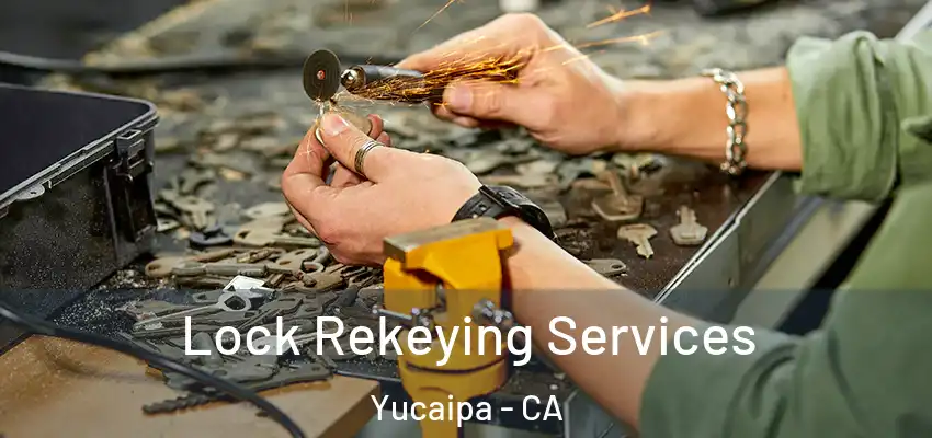  Lock Rekeying Services Yucaipa - CA