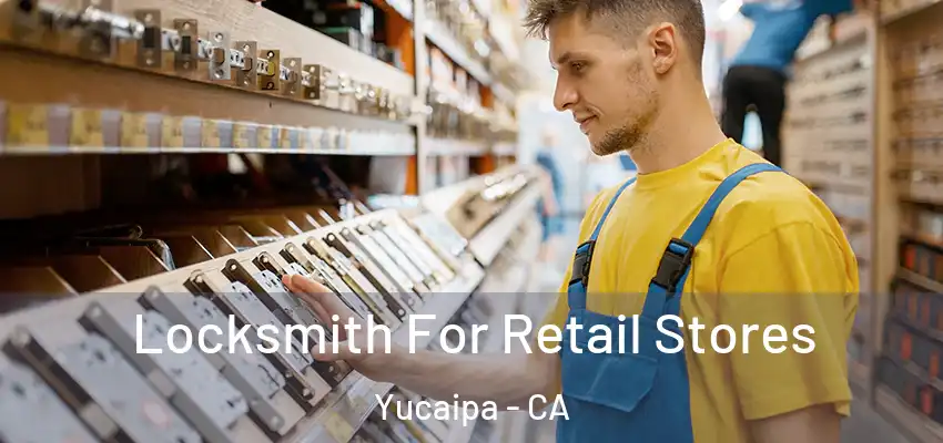  Locksmith For Retail Stores Yucaipa - CA