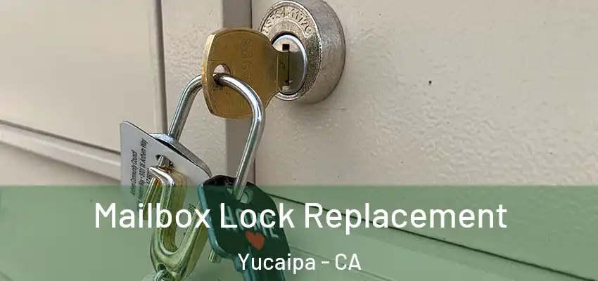  Mailbox Lock Replacement Yucaipa - CA
