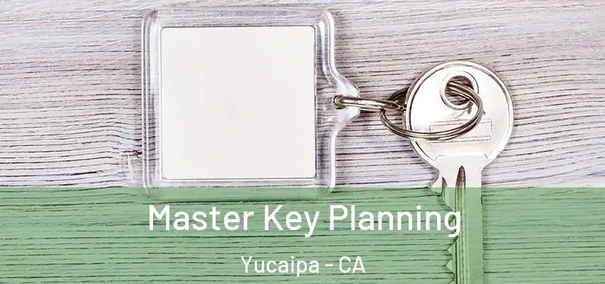 Master Key Planning Yucaipa - CA