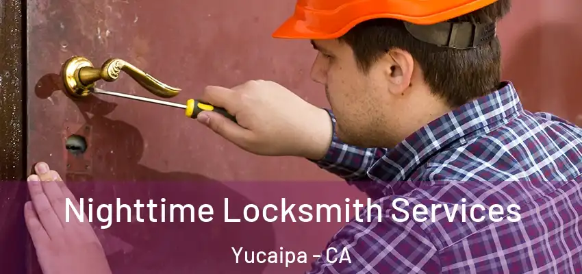  Nighttime Locksmith Services Yucaipa - CA