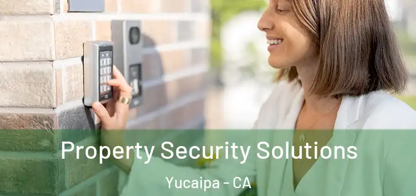  Property Security Solutions Yucaipa - CA