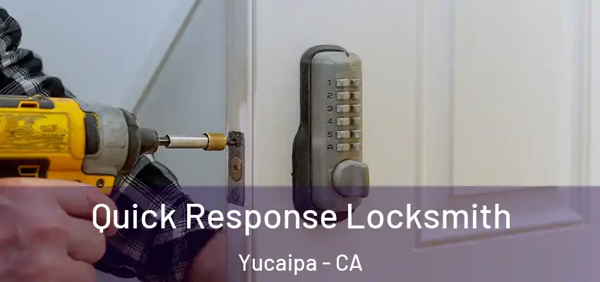  Quick Response Locksmith Yucaipa - CA