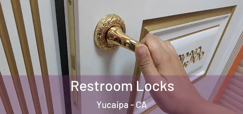  Restroom Locks Yucaipa - CA