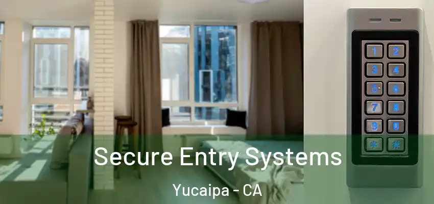  Secure Entry Systems Yucaipa - CA