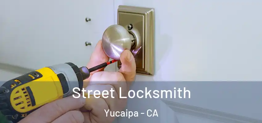  Street Locksmith Yucaipa - CA