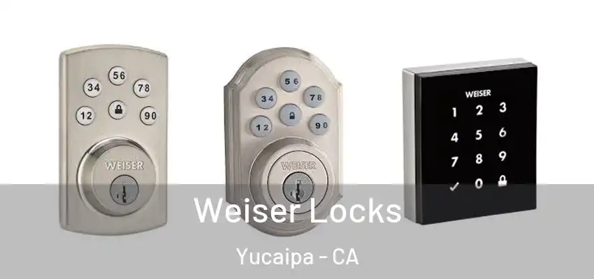  Weiser Locks Yucaipa - CA